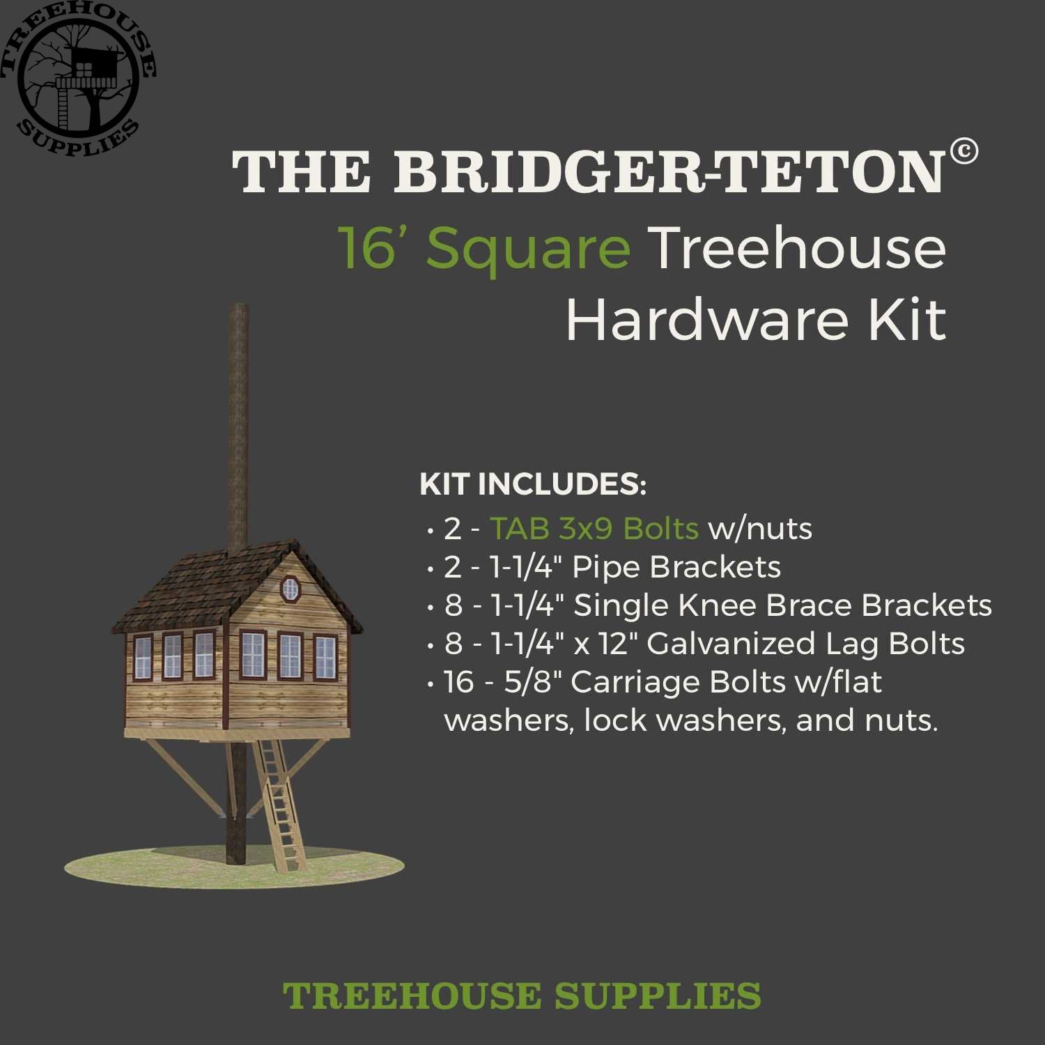 Treehouse Supplies THE BRIDGER-TETON © : 16' Square Treehouse Hardware Kit 